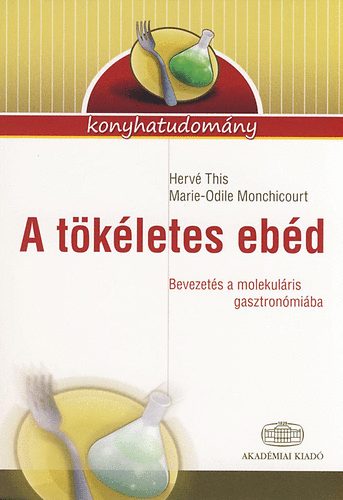Herv This; Marie-Odie Monchicourt - A tkletes ebd - Bevezets a molekulris gasztronmiba