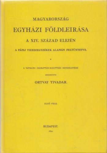 Ortvay Tivadar - Magyarország egyházi földleírása a XIV. század elején (reprint)