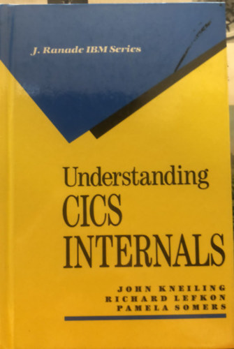 Richard Lefkon, Pamela Somers John Kneiling - Understanding CICS Internals - programozs & web design