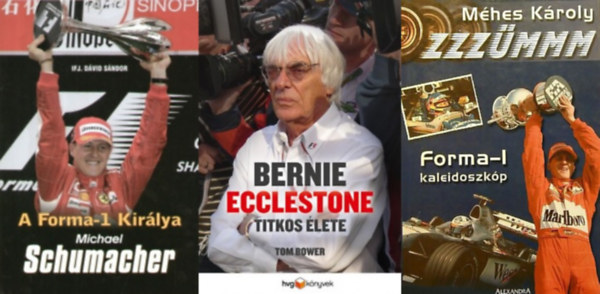 ifj. Dvid Sndor, Tom Bower, Mhes Kroly - 3 knyv a F1-rl: A Forma-1 Kirlya - Michael Schumacher + Bernie Ecclestone titkos lete + Zzzmmm-Forma-1 kaleidoszkp
