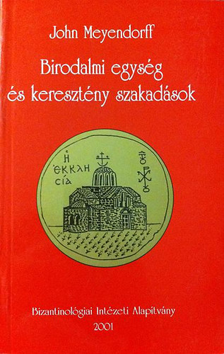 John Meyendorff - Birodalmi egys�g �s kereszt�ny szakad�sok(Az egyh�z 450 �s 680 k�z�tt)