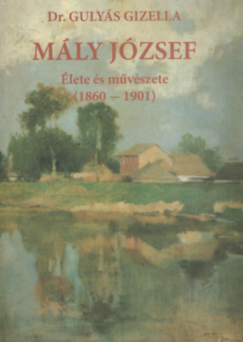 Dr. Gulys Gizella - Mly Jzsef lete s mvszete (1860-1901)