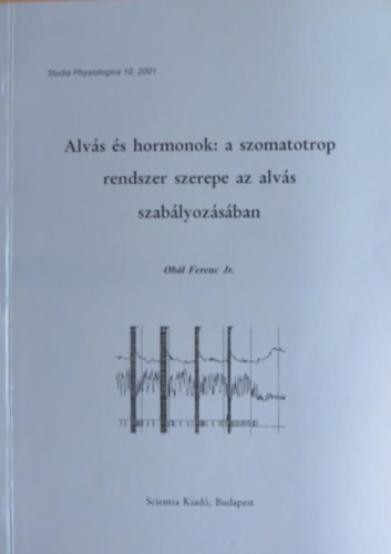 Alvás és hormonok: a szomatotrop rendszer szerepe az alvás szabályozásában - Studia Physiologica 10, 2001 - Dedikált!!!