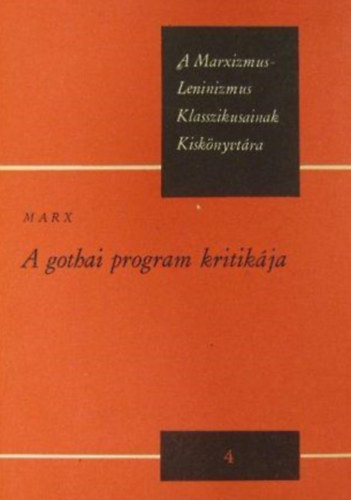 Marx Károly - A gothai program kritikája (A Marxizmus-Leninizmus Klasszikusainak Kiskönyvtára)