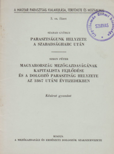 Simon Pter Szabad Gyrgy - Parasztsgunk helyzete a szabadsgharc utn - Magyarorszg mezgazdasgnak kapitalista fejldse s a dolgoz parasztsg helyzete az 1867 utni vtizedekben