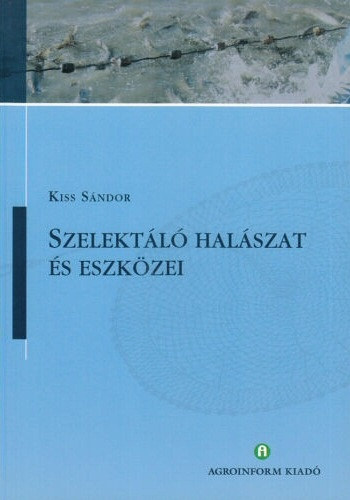 Kiss S�ndor - Szelekt�l� hal�szat �s eszk�zei