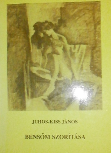 Juhos-Kiss János - Bensőm szorítása