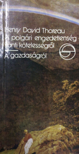 Henry David Thoreau - A polgári engedetlenség iránti kötelességről - A gazdaságról