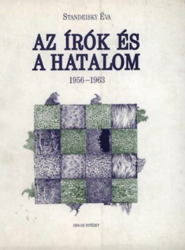 Standeisky Éva - Az írók és a hatalom 1956-1963