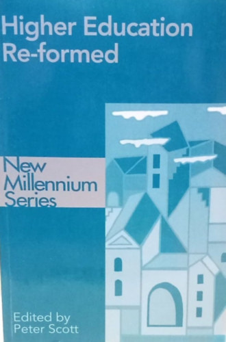 Peter Scott  (Szerk.) - New Millennium Series: Higher Education Re-formed - New Millennium sorozat: jraformlt magasszint oktats - Angol nyelv