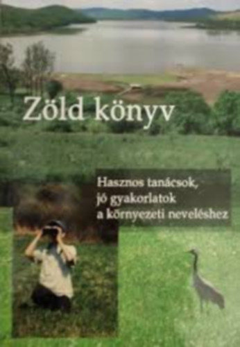 Kurucz Lszln  (szerk.) - Zld knyv - Hasznos tancsok, j gyakorlatok a krnyezeti nevelsben