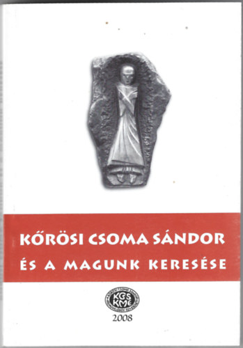 Gazda Jzsef - Szab Etelka  (szerk.) - Krsi Csoma Sndor s a magunk keresse