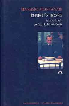 Massimo Montanari - �hs�g �s b�s�g: A t�pl�lkoz�s eur�pai kult�rt�rt�nete