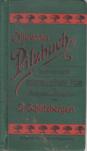 S. Schlitzberger - Illustriries Pilzbuch (gombszat)