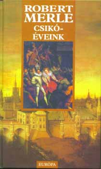 Robert Merle - Csikveink