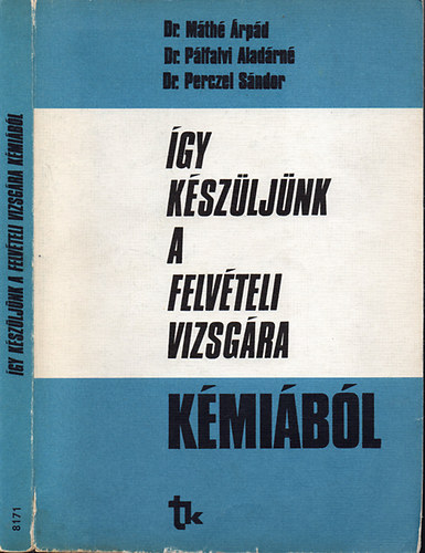 Dr.Máthé Árpád; Dr.Pálfalvi Aladárné; Dr.Perczel Sándor - Így készüljünk a felvételi vizsgára kémiából - Kémiai segédkönyv a felsőfokú tanulmányokra előkészítő tanfolyamokhoz