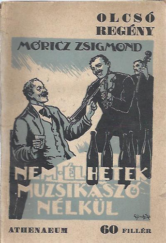 M�ricz Zsigmond - Nem �lhetek muzsikasz� n�lk�l