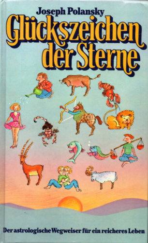Joseph Polansky - Glckszeichen der Sterne - Der astrologische Wegweiser  (Szerencss csillagjegyek - Asztrolgiai kalauz)