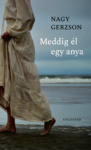 Nagy Gerzson - Meddig �l egy anya
