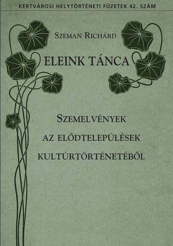Szman Richrd - Eleink tnca - Szemelvnyek az eldteleplsek kultrtrtnetbl