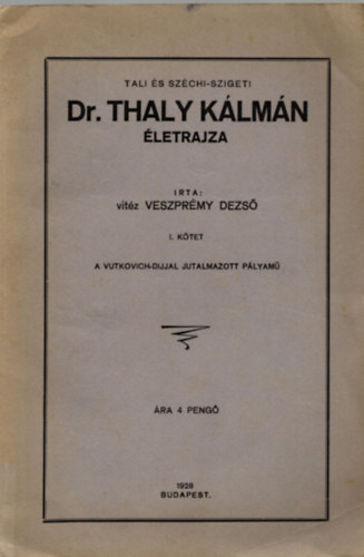 vitéz Veszprémy Dezső - tali és széchi-szigeti Dr. Thaly Kálmán életrajza I.