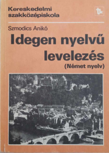 Szmodics Anik - Idegen nyelv levelezs (nmet nyelv) a kereskedekmi szakkzpiskola..