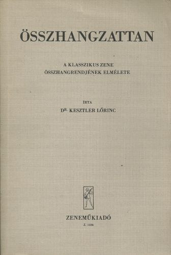 Kesztler Lőrinc Dr. - Összhangzattan - A klasszikus zene összhangrendjének elmélete