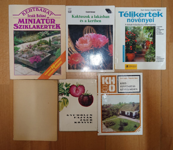 Ewald Kleiner, Izsák Béláné Greiner,K.-Weber,A. - 6 hasznos könyv növényszerető kiskerttulajdonosoknak: Bogyós gyümölcsök termesztése, Télikertek növényei, Kaktuszok a lakásban és a kertben, Miniatűr sziklakertek, Kertfenntartás kényelmesen, Gyümölcsfajták zsebkönyve