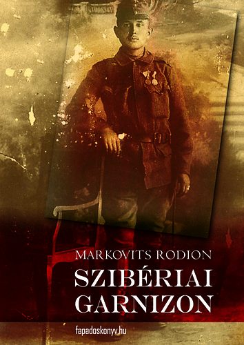 Markovits Rodion - Szibriai garnizon