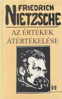 Friedrich Nietzsche - Az �rt�kek �t�rt�kel�se