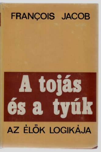 Francois Jacob - A toj�s �s a ty�k (Az �l�k logik�ja)
