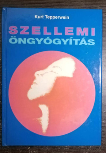 Szerk.: Bokross Mari, Kubn Ervin  Kurt Tepperwein (ford.) - Szellemi ngygyts - Egszsg s boldogsg hipnomeditcival s pszichokibernetikval (Hogyan szabaduljunk meg a kros szenvedlyektl? / Valstsa meg nmagt!)