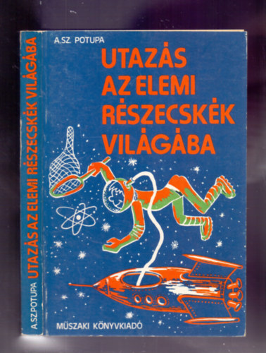 A. Sz. Potupa - Utazás az elemi részecskék világába (K. Moskio rajzaival)