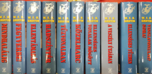 W. E. B. Griffin - A tenger�szgyalogosok 1-10. (Mindhal�lig, Fegyverbe!, Ellent�mad�s, Hadsz�nt�r, T�zvonalban, K�zelharc, Ellens�ges vonalak m�g�tt, A vesz�ly �tj�ban, Ellens�ges t�zben, Visszavonulni? Soha!)