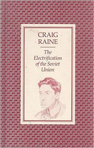 Craig Raine - The Electrification of the Soviet Union