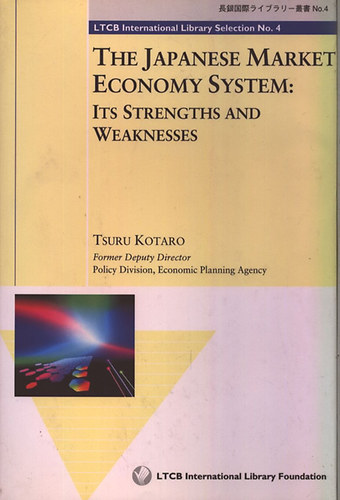 Tsuru Kotaro - The Japanese market economy system: Its strenghts and weakness