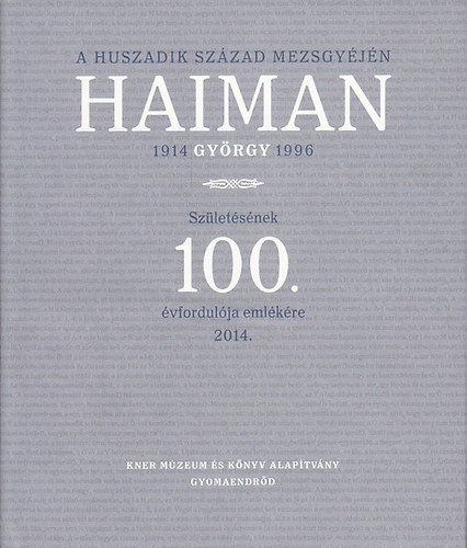 A huszadik szzad mezsgyjn. Haiman Gyrgy szletsnek 100. vfordulja emlkre 2014.