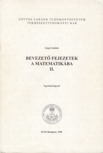 Lng Csabn - Bevezet fejezetek a matematikba II. EGYETEMI JEGYZET/ETVS LORND TUDOMNYEGYETEM TERMSZETTUDOMNYI KAR