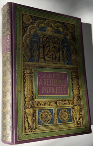Sven Hedin - A rejtelmes India felé. - Sven Hedin utazásai Perzsia sivatagjain keresztül. I. kötet