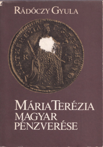 Rádóczy Gyula - Mária Terézia magyar pénzverése