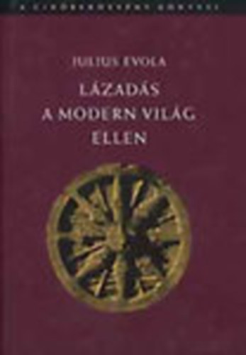Julius Evola - L�zad�s a modern vil�g ellen