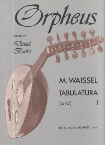 Benk Dniel - Orpheus - M. Waissel tabulatura I. (Lant tabulatra)