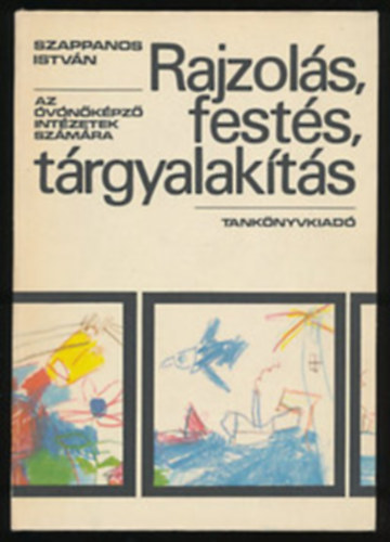 Szappanos Istvn - Rajzols, fests, trgyalakts-az vnkpz intzetek szmra