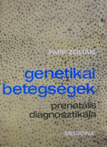 Papp Zoltn - Genetikai betegsgek- prenatlis diagnosztikja