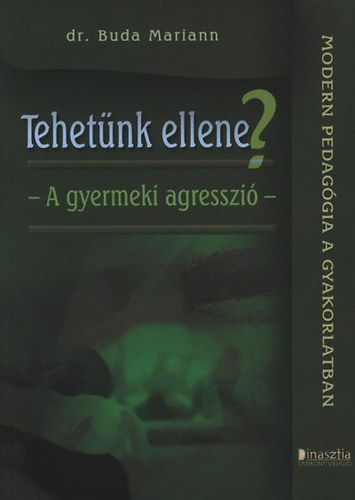Dr. Buda Mariann - Tehetnk ellene? - A gyermeki agresszi