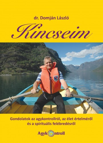 Dr.Domjn Lszl - Kincseim (Gondolatok az agykontrollrl, az let rtelmrl s a spiritulis felbredsrl)