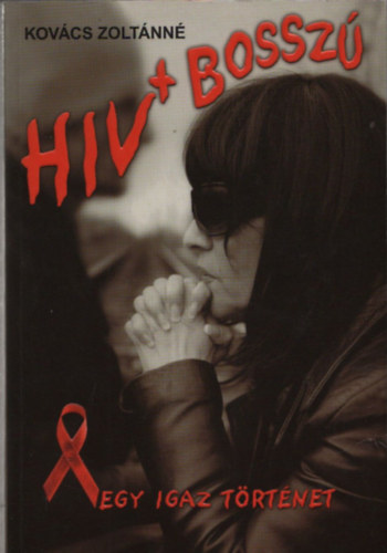 Kov�cs Zolt�nn� - HIV + Bossz� ( Egy igaz t�rt�net )