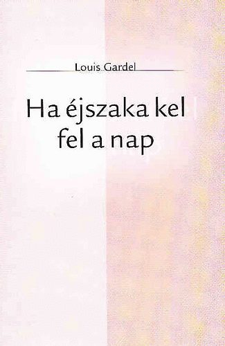 Louis Gardel - Ha éjszaka kel fel a nap
