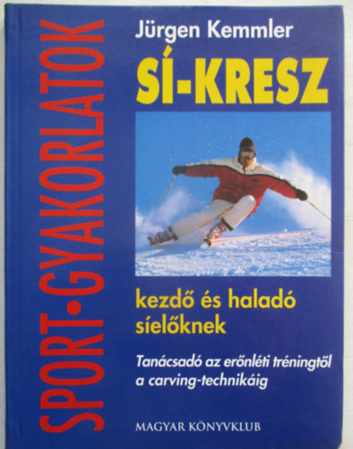 J�rgen Kemmler - S�-kresz kezd� �s halad� s�el�knek - Tan�csad� az er�nl�ti tr�ningt�l a carving-technik�ig