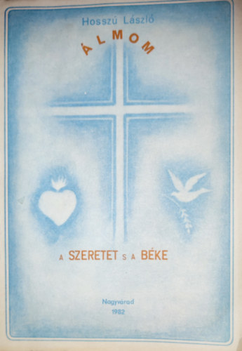 Hossz Lszl - Hossz Lszl - lmom a szeretet s bke